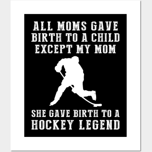 Funny T-Shirt: My Mom, the Hockey Legend! All Moms Give Birth to a Child, Except Mine. Posters and Art